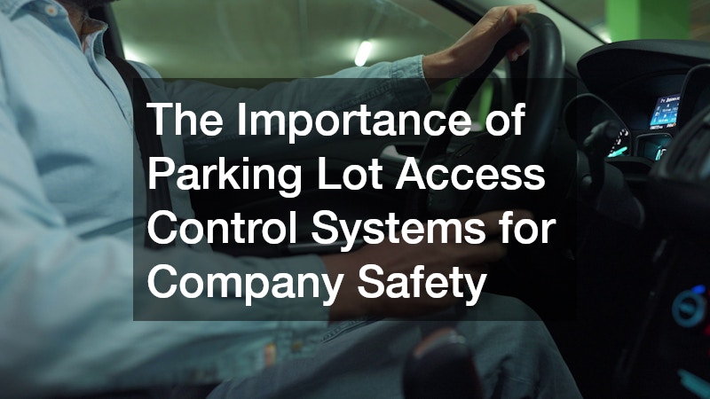 The Importance of Parking Lot Access Control Systems for Company Safety